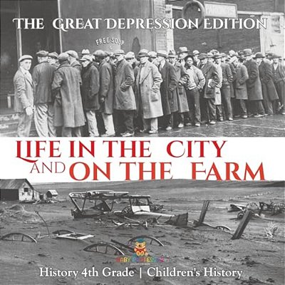 Life In The City And On The Farm - The Great Depression Edition - History 4Th Grade Children's History-..