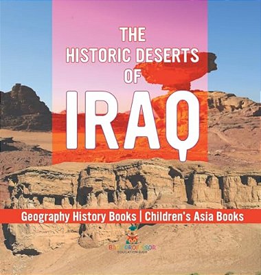 The Historic Deserts Of Iraq - Geography History Books Children's Asia Books-..