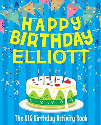 Happy Birthday Elliott - The Big Birthday Activity Book: (Personalized Children's Activity Book)-..