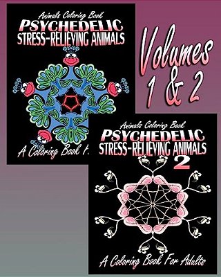 Animals Coloring Book: Psychedelic Stress-Relieving Animals - Volumes 1 & 2 (Coloring Book For Adults)-..
