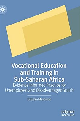 Vocational Education And Training In Sub-Saharan Africa: Evidence Informed Practice For Unemployed And Disadvantaged Youth-..