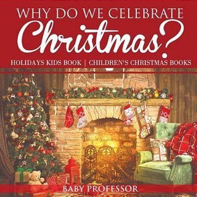 Why Do We Celebrate Christmas? Holidays Kids Book Children's Christmas Books-..