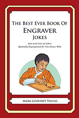 The Best Ever Book Of Engraver Jokes: Lots And Lots Of Jokes Specially Repurposed For You-Know-who-..