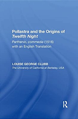 Pollastra And The Origins Of Twelfth Night: Parthenio, Commedia (1516) With An English Translation-..