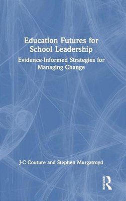 Education Futures For School Leadership: Evidence-Informed Strategies For Managing Change-..
