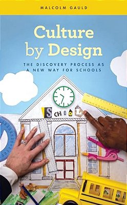 Culture By Design: The Discovery Process As A New Way For Schools-..