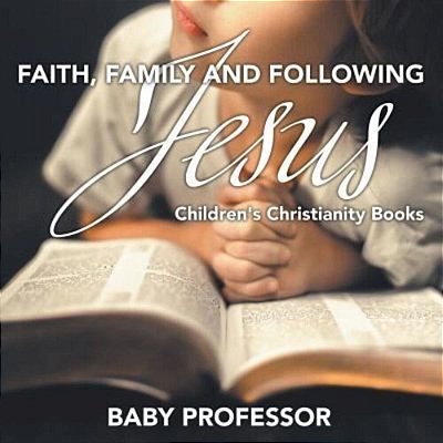 Faith, Family, And Following Jesus Children's Christianity Books-..