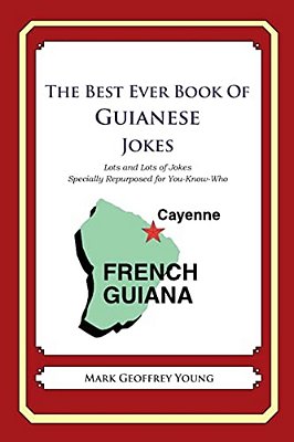 The Best Ever Book Of Guianese Jokes: Lots And Lots Of Jokes Specially Repurposed For You-Know-who-..