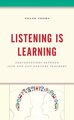 Listening Is Learning: Conversations Between 20Th And 21St Century Teachers-..
