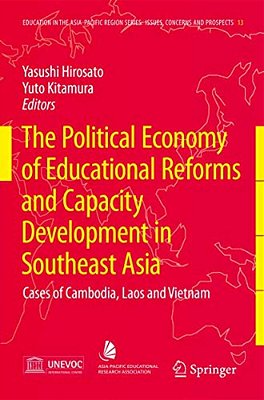 The Political Economy Of Educational Reforms And Capacity Development In Southeast Asia: Cases Of Cambodia, Laos And Vietnam-..