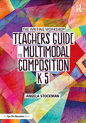 The Writing Workshop Teacher's Guide To Multimodal Composition (K-5)-..