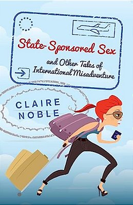 State-Sponsored Sex: And Other Tales Of International Misadventure-..