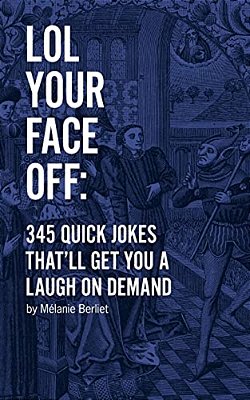 Lol Your Face Off: 345 Quick Jokes That'Ll Get You A Laugh On Demand-..