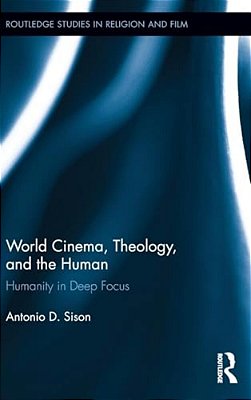 World Cinema, Theology, And The Human: Humanity In Deep Focus-..