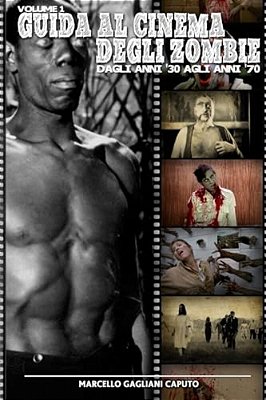 Guida Al Cinema Degli Zombie Vol. 1 - Dagli Anni '30 Agli Anni '70-..