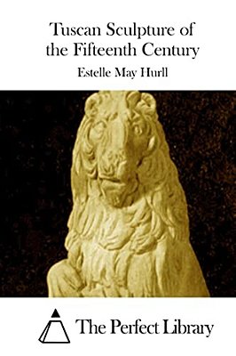 Tuscan Sculpture Of The Fifteenth Century-..