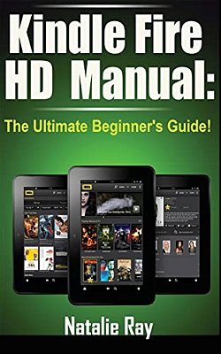 Kindle Fire Hd Manual: The Ultimate Beginner's Guide-..