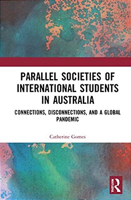 Parallel Societies Of International Students In Australia: Connections, Disconnections, And A Global Pandemic-..