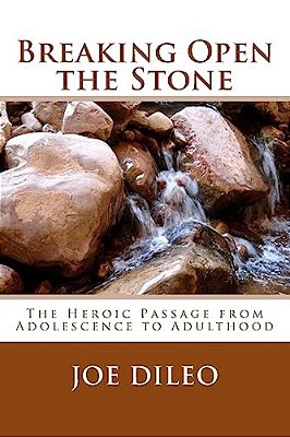 Breaking Open The Stone: The Heroic Passage From Adolescence To Adulthood-..