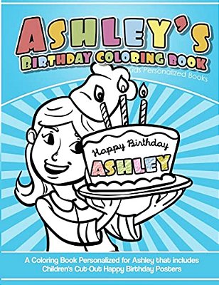Ashley's Birthday Coloring Book Kids Personalized Books: A Coloring Book Personalized For Ashley That Includes Children's Cut Out Happy Birthday Poste-..