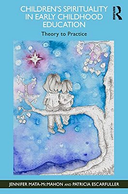 Children's Spirituality In Early Childhood Education: Theory To Practice-..