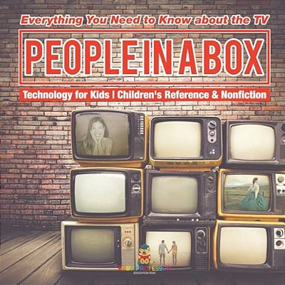 People In A Box: Everything You Need To Know About The Tv - Technology For Kids Children's Reference & Nonfiction-..