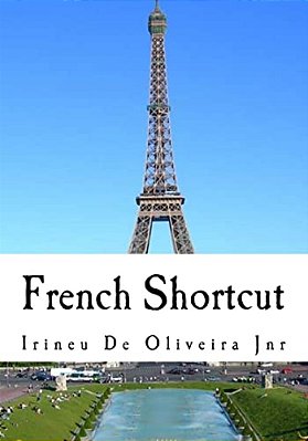 French Shortcut: Transfer Your Knowledge From English And Speak Instant French!-..