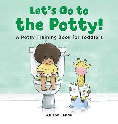Let's Go To The Potty!: A Potty Training Book For Toddlers-..