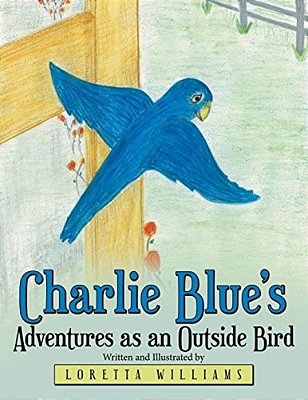 Charlie Blue's Adventures As An Outside Bird-..