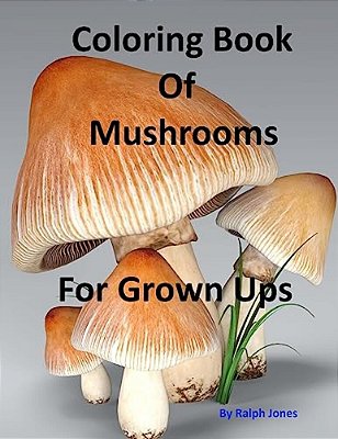 Coloring Book Of Mushrooms: Pictures Of Mushrooms For Grown Ups-..