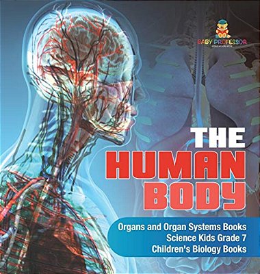 The Human Body Organs And Organ Systems Books Science Kids Grade 7 Children's Biology Books-..