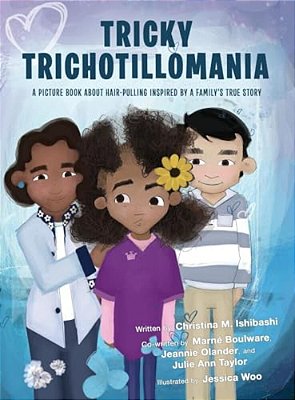 Tricky Trichotillomania: A Picture Book About Hair-Pulling Inspired By A Family's True Story-..