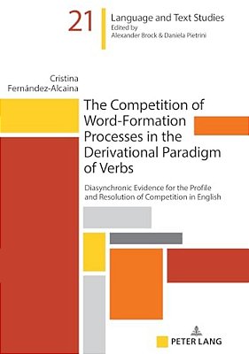 The Competition Of Word-Formation Processes In The Derivational Paradigm Of Verbs: Diasynchronic Evidence For The Profile And Resolution Of Competitio-..