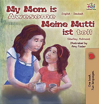 My Mom Is Awesome Meine Mutti Ist Toll: English German Bilingual Edition-..