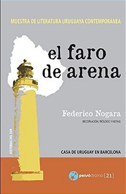 El Faro De Arena: Muestra De Literatura Uruguaya Contemporánea-..