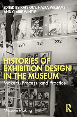 Histories Of Exhibition Design In The Museum: Makers, Process, And Practice-..