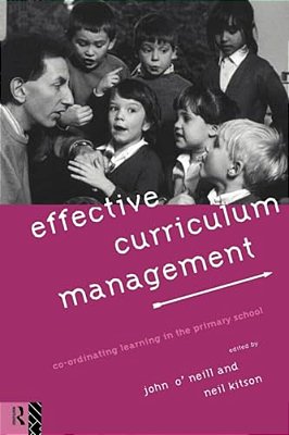 Effective Curriculum Management: Co-Ordinating Learning In The Primary School-..