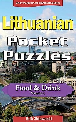 Lithuanian Pocket Puzzles - Food & Drink - Volume 1: A Collection Of Puzzles And Quizzes To Aid Your Language Learning-..