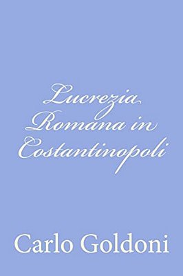 Lucrezia Romana In Costantinopoli-..