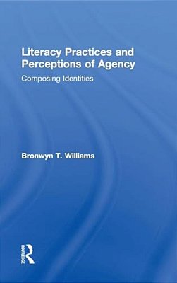 Literacy Practices And Perceptions Of Agency: Composing Identities-..