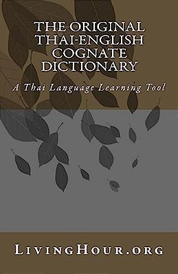 The Original Thai-English Cognate Dictionary: A Thai Language Learning Tool-..