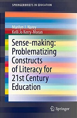 Sense-Making: Problematizing Constructs Of Literacy For 21St Century Education-..