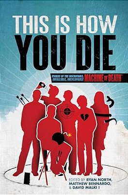 This Is How You Die: Stories Of The Inscrutable, Infallible, Inescapable Machine Of Death-..