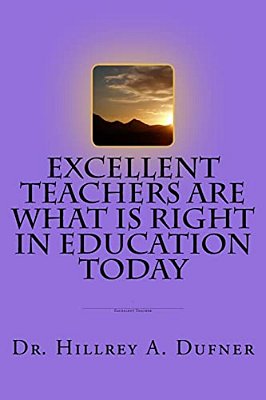 Excellent Teachers Are What Is Right In Education Today-..