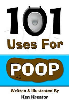 101 Uses For Poop: 101 Uses For Poop-..