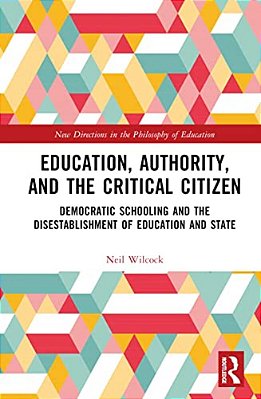 Education, Authority, And The Critical Citizen: Democratic Schooling And The Disestablishment Of Education And State-..
