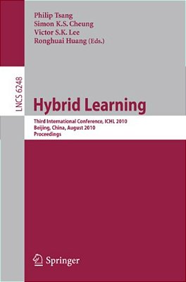 Hybrid Learning: Third International Conference, Ichl 2010, Beijing, China, August 16-18, 2010, Proceedings-..