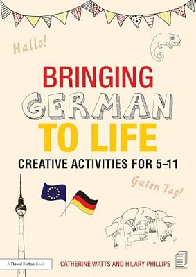 Bringing German To Life: Creative Activities For 5-11-..