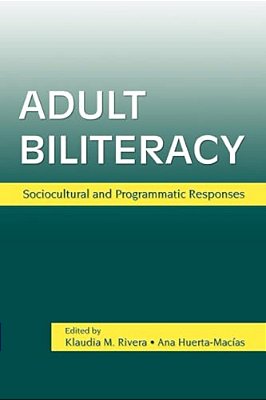Adult Biliteracy: Sociocultural And Programmatic Responses-..