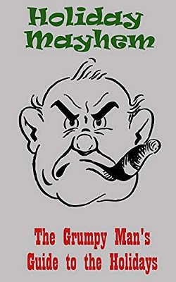 Holiday Mayhem: The Grumpy Man's Guide To The Holidays-..